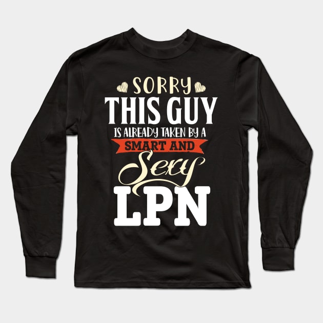 This guy is already taken by a Smart and Sexy LPN Nurse Long Sleeve T-Shirt by jonetressie